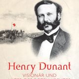 Henry Dunant - Visionär und Vater des Roten Kreuzes